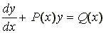 \begin{displaymath}\frac{dx}{dy}+P(x)y=Q(x)\end{displaymath}