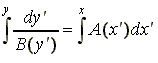 \begin{displaymath}\int^{y}\!\!\frac{dy'}{B(y')}=\int^{x}\!\!\frac{A(x')}{dx'}\end{displaymath}